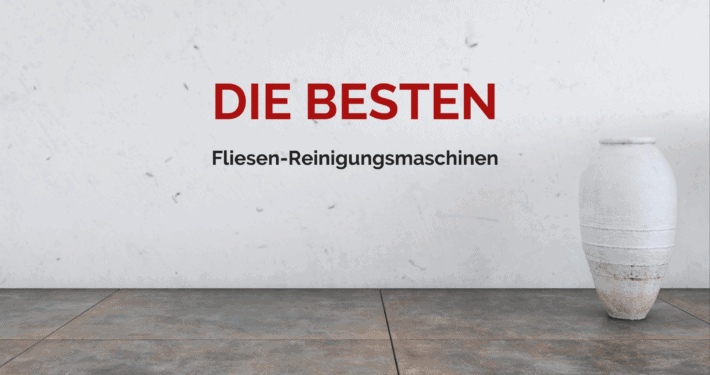 Die besten Fliesenreinigungs-Maschinen im Test